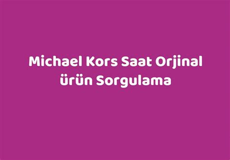 michael kors saat orjinal ürün sorgulama|michael kors.